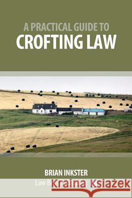 A Practical Guide to Crofting Law Brian Inkster 9781912687398 Law Brief Publishing Ltd
