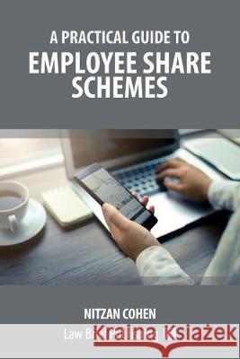 A Practical Guide to Employee Share Schemes Nitzan Cohen 9781912687466