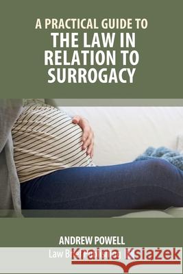 A Practical Guide to the Law in Relation to Surrogacy Andrew Powell 9781912687497