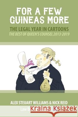 For a Few Guineas More - The Legal Year in Cartoons Alex Steuart Williams, Nick Reid 9781912687565 Law Brief Publishing Ltd