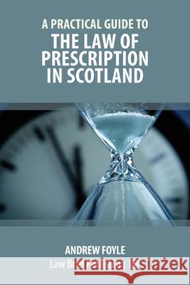 A Practical Guide to the Law of Prescription in Scotland Andrew Foyle 9781912687640 Law Brief Publishing