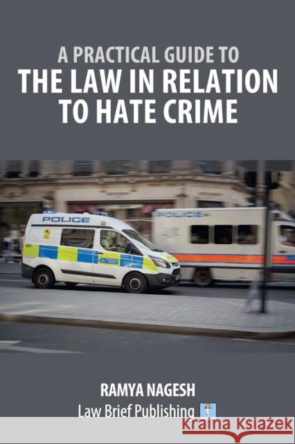 A Practical Guide to the Law in Relation to Hate Crime Ramya Nagesh 9781912687657