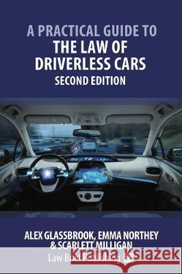 A Practical Guide to the Law of Driverless Cars - Second Edition Alex Glassbrook Emma Northey Scarlett Milligan 9781912687688 Law Brief Publishing Ltd