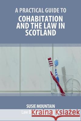A Practical Guide to Cohabitation and the Law in Scotland Susie Mountain 9781912687992 Law Brief Publishing