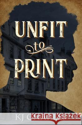 Unfit to Print Kj Charles 9781912688098 Kjc Books