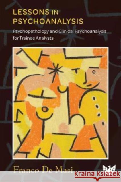 Lessons in Psychoanalysis: Psychopathology and Clinical Psychoanalysis for Trainee Analysts Franco d 9781912691883 Karnac Books