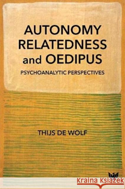 Autonomy, Relatedness and Oedipus: Psychoanalytic Perspectives Thijs d 9781912691999