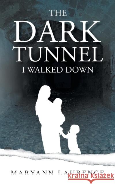 The Dark Tunnel I Walked Down Maryann Laurence   9781912694563 Spiderwize