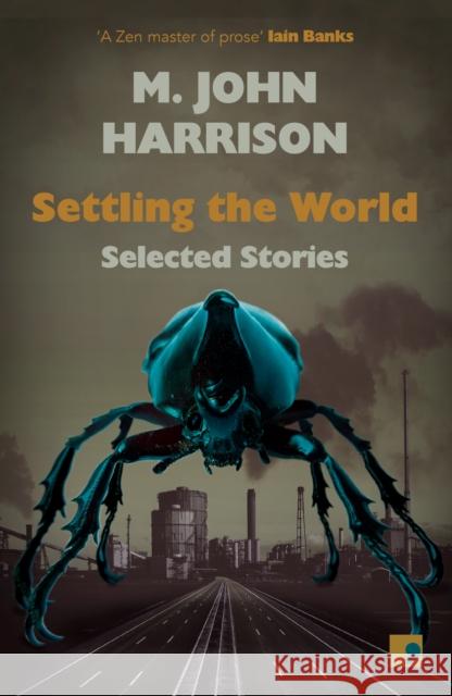Settling the World: Selected Stories 1970-2020 M. John Harrison 9781912697281 Comma Press