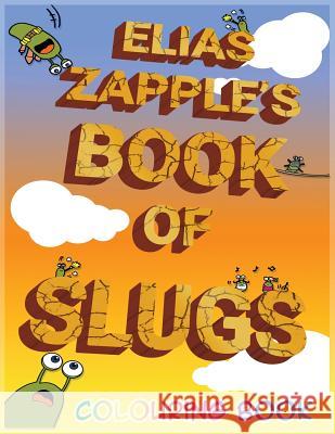 Elias Zapple's Book of Slugs Colouring Book Elias Zapple   9781912704071 Heads or Tales Press