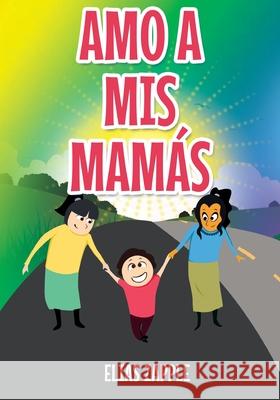Amo a MIS Mamás Elias Zapple, Crisanto Etorma, Camila Ayala Terán 9781912704590 Heads or Tales Press