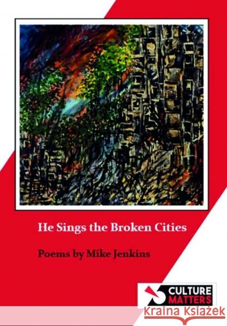 He Sings the Broken Cities Mike Jenkins 9781912710881