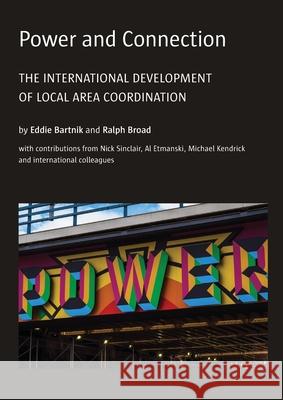 Power and Connection: The International Development of Local Area Coordination Eddie Bartnik Ralph Broad 9781912712380 Centre for Welfare Reform