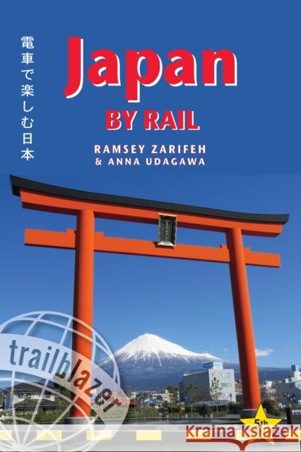 Japan by Rail Trailblazer Guide: Includes Rail Route Guide and 30 City Guides Anna Udagawa 9781912716142 Trailblazer Publications