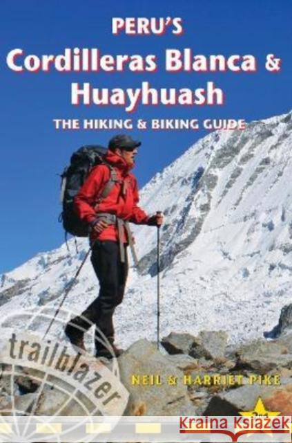 Peru's Cordilleras Blanc & Huayhuash - The Hiking & Biking Guide Harriet Pike 9781912716173