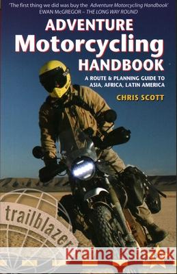 Adventure Motorcycling Handbook Trailblazer Guide: A Route & Planning Guide to Asia, Africa & Latin America  9781912716180 Trailblazer Publications