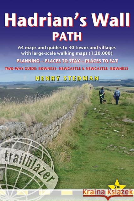 Hadrian's Wall Path Trailblazer walking guide: Two-way guide: Bowness to Newcastle and Newcastle to Bowness Henry Stedman 9781912716371 Trailblazer Publications