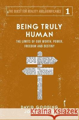 Being Truly Human: The Limits of our Worth, Power, Freedom and Destiny Gooding, David W. 9781912721016 Myrtlefield House