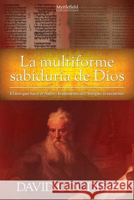 La Multiforme Sabiduría de Dios: El uso que hace el Nuevo Testamento del Antiguo Testamento David W Gooding 9781912721313 Myrtlefield House