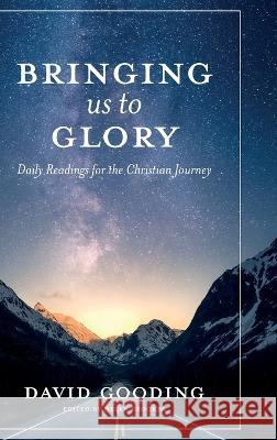 Bringing Us To Glory: Daily Readings for the Christian Journey David W Gooding, Helen Crookes 9781912721368 Myrtlefield House