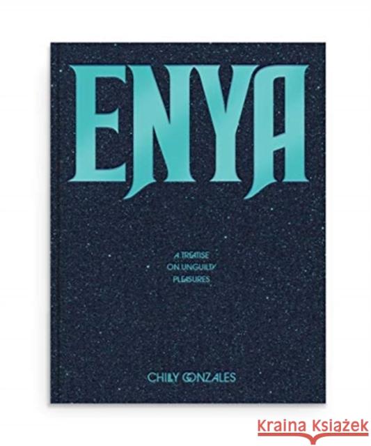 Enya: A Treatise on Unguilty Pleasures - Chilly Gonzales Gonzales, Chilly 9781912722792