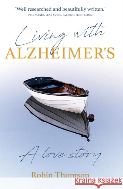 Living with Alzheimer's: A love story Robin Thomson 9781912726196