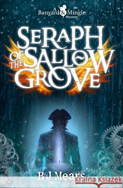 Seraph of the Sallow Grove: A Banyard and Mingle Mystery B J Mears 9781912726516 Instant Apostle