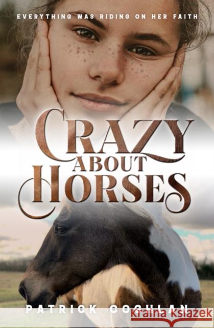 Crazy About Horses: Everything was Riding on Her Faith Patrick Coghlan 9781912726561