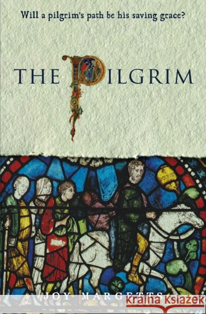 The Pilgrim: Will a pilgrim's path be his saving grace? JOY MARGETTS 9781912726615