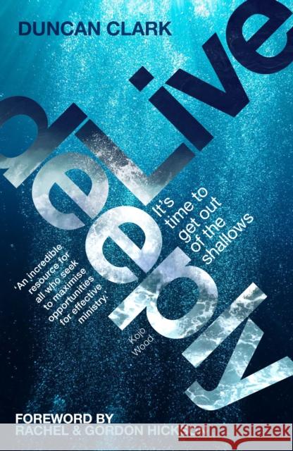 Live Deeply: It's time to get out of the shallows Duncan Clark 9781912726790 Instant Apostle