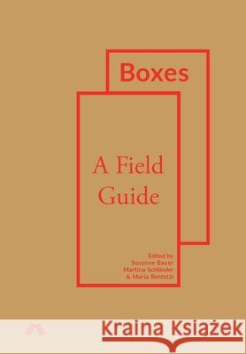Boxes: A Field Guide Susanne Bauer (University of Oslo Norway), Martina Schlünder, Maria Rentetzi 9781912729067