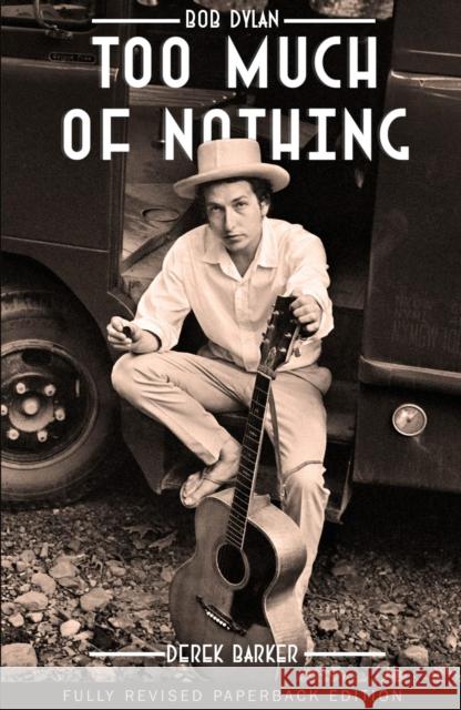 Bob Dylan Too Much of Nothing Derek Barker 9781912733149 Red Planet