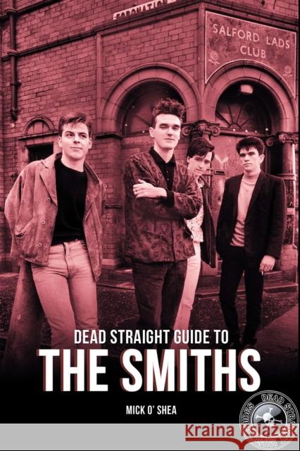 Dead Straight Guide To The Smiths Mick O'Shea 9781912733330 Ovolo Books