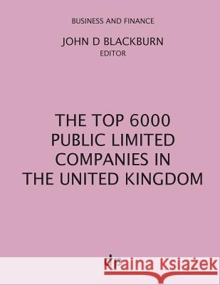 The Top 6000 Public Limited Companies in The United Kingdom Blackburn, John D. 9781912736034 Dellam Publishing Limited