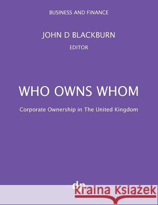 Who Owns Whom: Corporate Ownership in The United Kingdom Blackburn, John D. 9781912736058 Dellam Publishing Limited