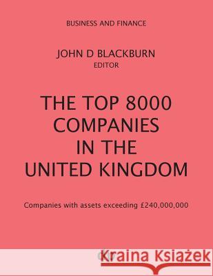 The Top 8000 Companies in The United Kingdom: Companies with assets exceeding £240,000,000 Blackburn, John D. 9781912736072 Dellam Publishing Limited