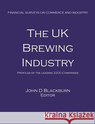 The UK Brewing Industry: Profiles of the leading 2200 companies Blackburn, John D. 9781912736119 Dellam Publishing Limited