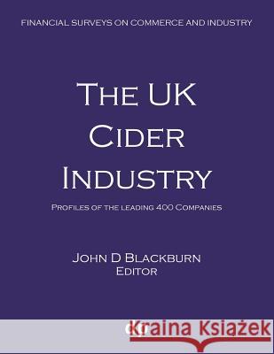 The UK Cider Industry: Profiles of the leading 400 companies Blackburn, John D. 9781912736126 Dellam Publishing Limited
