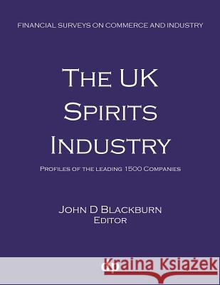 The UK Spirits Industry: Profiles of the leading 1500 companies Blackburn, John D. 9781912736133 Dellam Publishing Limited