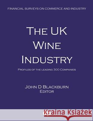 The UK Wine Industry: Profiles of the leading 300 companies Blackburn, John D. 9781912736140 Dellam Publishing Limited
