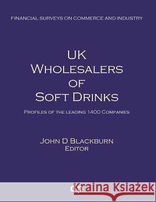 UK Wholesalers of Soft Drinks: Profiles of the leading 1400 companies Blackburn, John D. 9781912736188 Dellam Publishing Limited