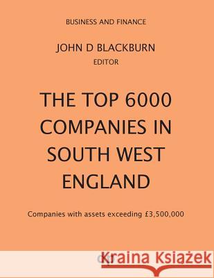 The Top 6000 Companies in South West England: Companies with assets exceeding £3,500,000 Blackburn, John D. 9781912736232 Dellam Publishing Limited