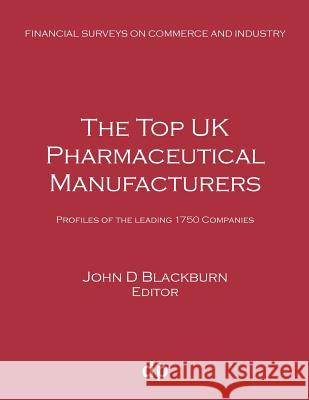 The Top UK Pharmaceutical Manufacturers: Profiles of the leading 1750 companies John D Blackburn 9781912736263 Dellam Publishing Limited