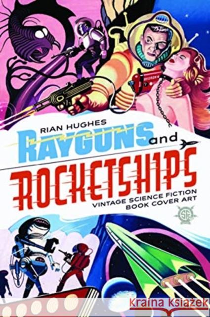 Rayguns And Rocketships: Vintage Science Fiction Book Cover Art Rian Hughes 9781912740048 Korero Press