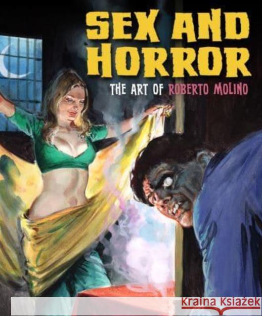 Sex and Horror: The Art of Roberto Molino Nicola D'Agostino 9781912740185