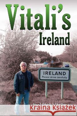 Vitali's Ireland: Time Travels in the Celtic Tiger Vitali Vitaliev   9781912741045 Thrust Books