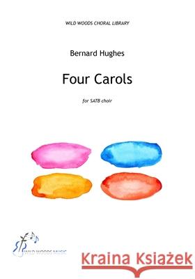 Bernard Hughes: Four Carols Bernard Hughes Kevin Crossley-Holland Richard Verstegen 9781912742493 Black Swan Press Ltd