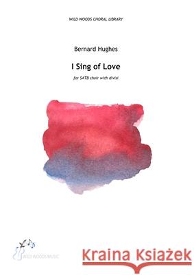 Bernard Hughes: I Sing of Love Bernard Hughes Jalal Ud-Din Rumi 9781912742707 Black Swan Press Ltd