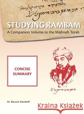 Studying Rambam. A Companion Volume to the Mishneh Torah.: Concise Summary Baruch Bradley Davidoff Shabsi Tayar 9781912744176 Rambam Press