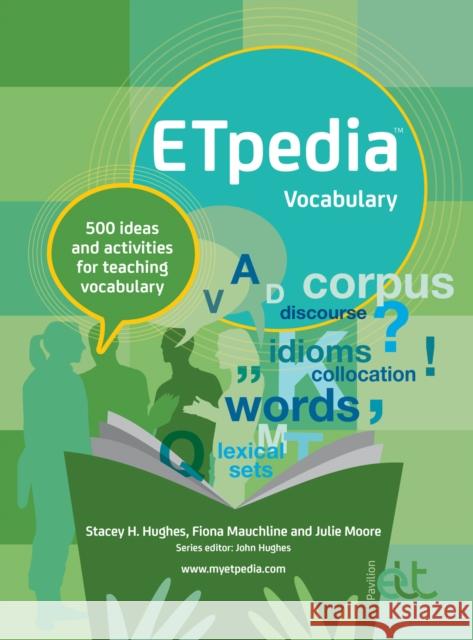 ETpedia Vocabulary: 500 ideas and activities for teaching vocabulary Stacey H. Hughes Fiona Mauchline Julie Moore 9781912755264